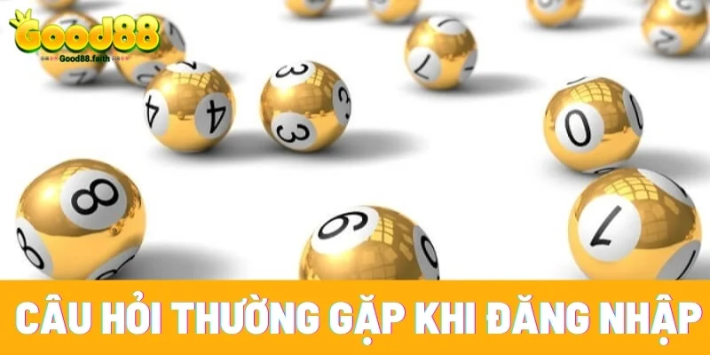 Đăng Nhập Good88 - Tham Gia Sân Chơi Cá Cược Đỉnh Cao 9 Câu hỏi thường gặp khi đăng nhập vào tài khoản Good88