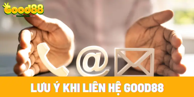 Liên Hệ Good88 - Cách Giải Đáp Mọi Thắc Mắc Trong Năm 2025 8 3 lưu ý cơ bản trong lúc trò chuyện với nhân viên