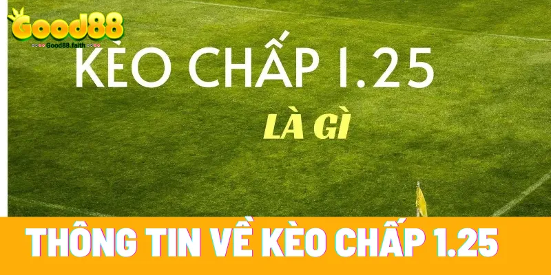 Kèo chấp 1.25 là gì? Tìm hiểu về kèo chấp 1.25 6 Thông tin về kèo chấp 1.25