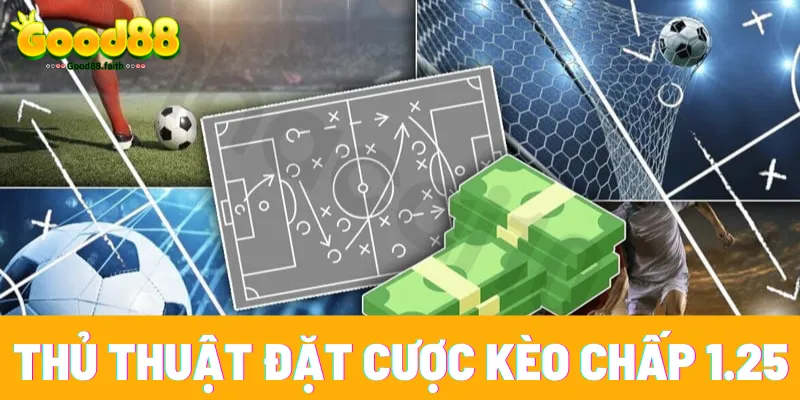 Kèo chấp 1.25 là gì? Tìm hiểu về kèo chấp 1.25 7 Thủ thuật đặt cược kèo chấp 1.25