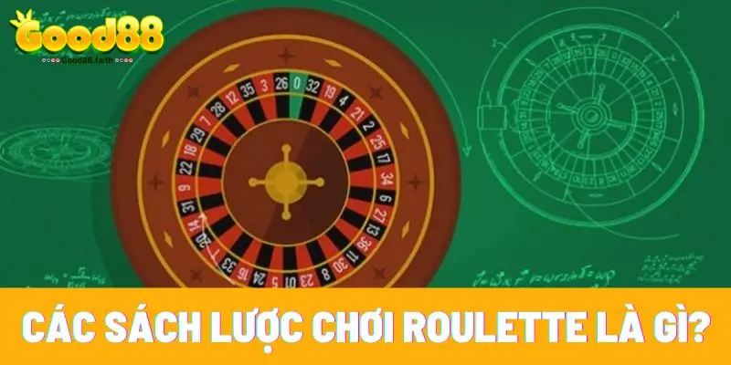 Các sách lược chơi roulette là gì?