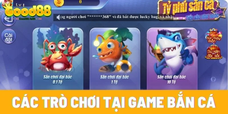 Game Bắn Cá Đổi Thưởng Cực Hấp Dẫn Tại Sân Chơi Good88 6 Các trò chơi có mặt tại game Bắn Cá Đổi Thưởng