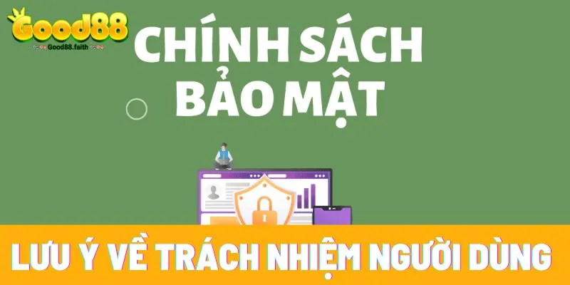 Chính sách bảo mật Good88 - Riêng tư, minh bạch và uy tín 9 Lưu ý về trách nhiệm người dùng với chính sách bảo mật