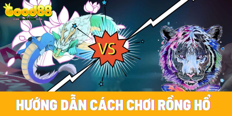 Hướng dẫn cách chơi game rồng hổ tại nhà cái Good88