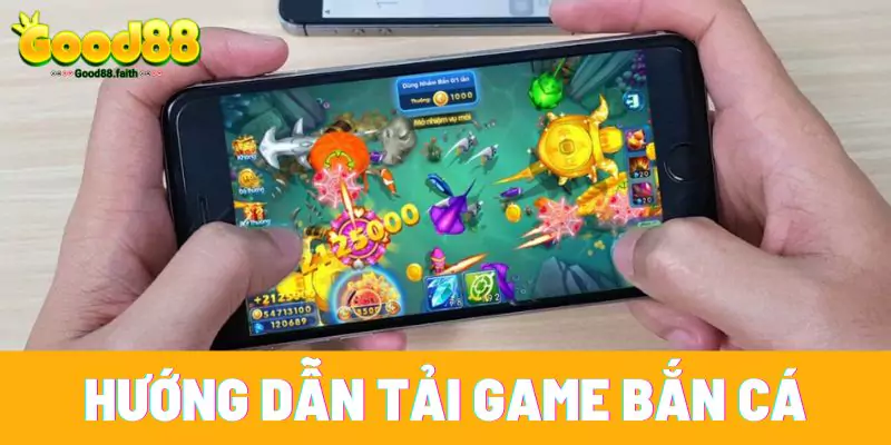 Hướng dẫn chi tiết cách tải game bắn cá kiếm tiền thưởng thật tại Good88