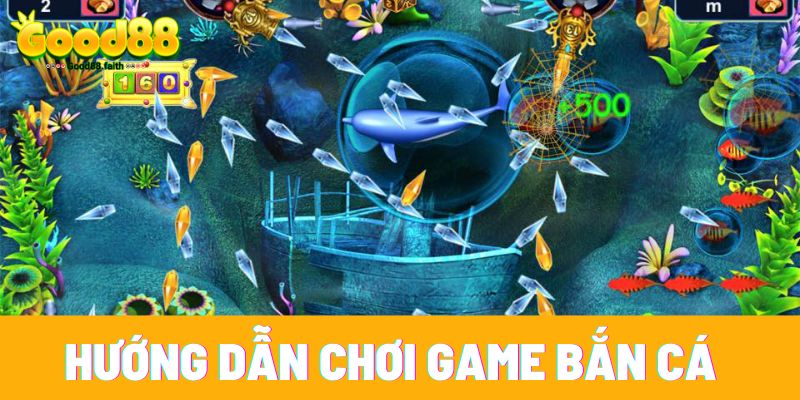 Game Bắn Cá - Game Đổi Thưởng Dễ Thắng Lớn Cho Newbie 9 Hướng dẫn chơi game bắn cá tại nhà cái Good88