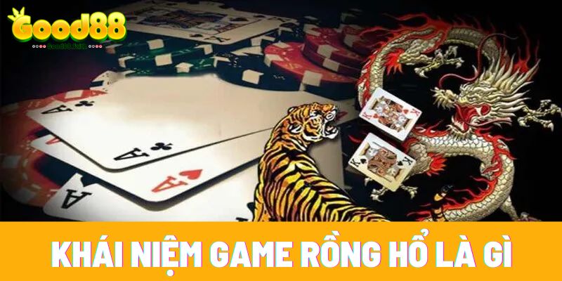 Khái niệm game rồng hổ là gì