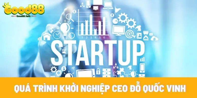 CEO Đỗ Quốc Vinh - Người Sáng Lập Nhà Cái Good88 8 Con đường khởi nghiệp gian nan của CEO Quốc Vinh