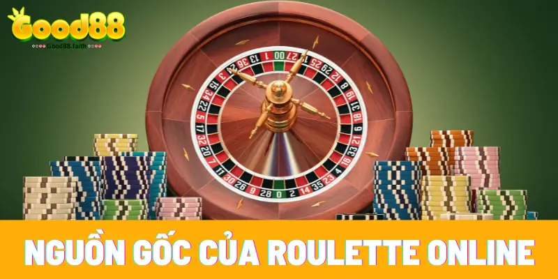 Roulette Online Với Luật Chơi Siêu Thú Vị Tại Sòng Bạc Good88 6 Roulette có nguồn gốc tại Mỹ