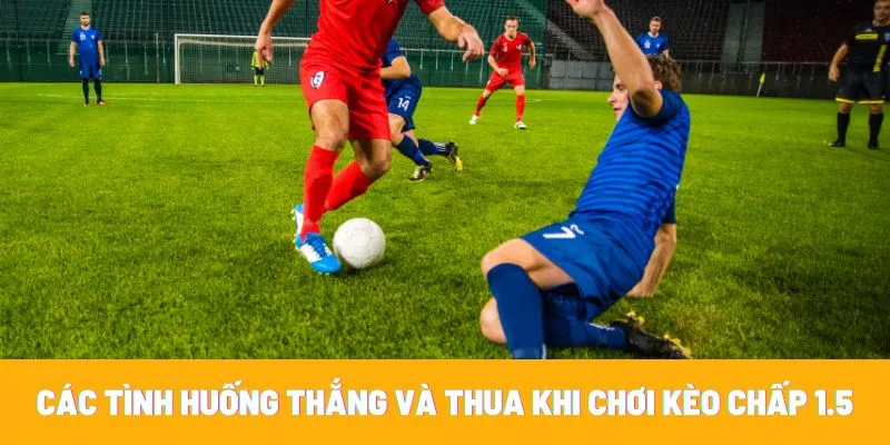 Kèo chấp 1.5 là gì? Hướng dẫn mẹo dành chiến thắng dễ dàng 6 Kèo chấp 1.5 là loại kèo tương đối rõ ràng về cách tính thắng thua