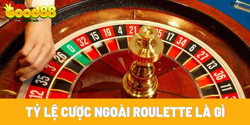 Tỷ lệ cược ngoài Roulette là gì