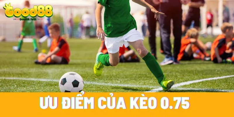 Kèo 0.75 là gì? Hướng dẫn chơi và cách tính kèo đúng nhất 9 Kèo 0.75 có những ưu điểm nổi bật giúp người chơi dễ dàng đưa ra quyết định